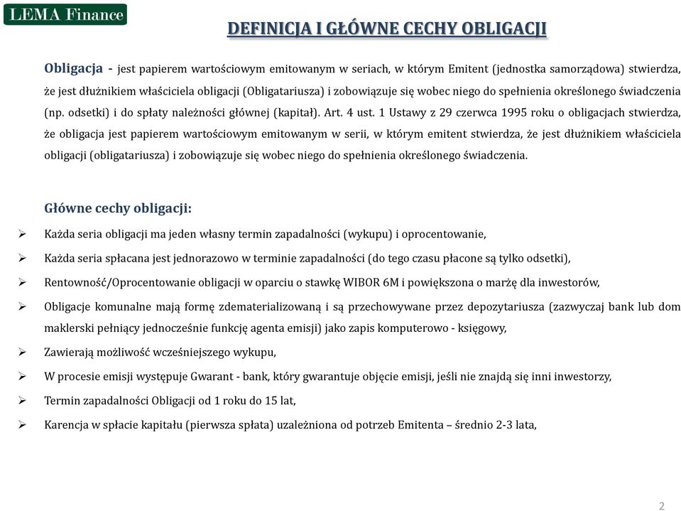 1 Ustawy z 29 czerwca 1995 roku o obligacjach stwierdza, że obligacja jest papierem wartościowym emitowanym w serii, w którym emitent stwierdza, że jest dłużnikiem właściciela obligacji