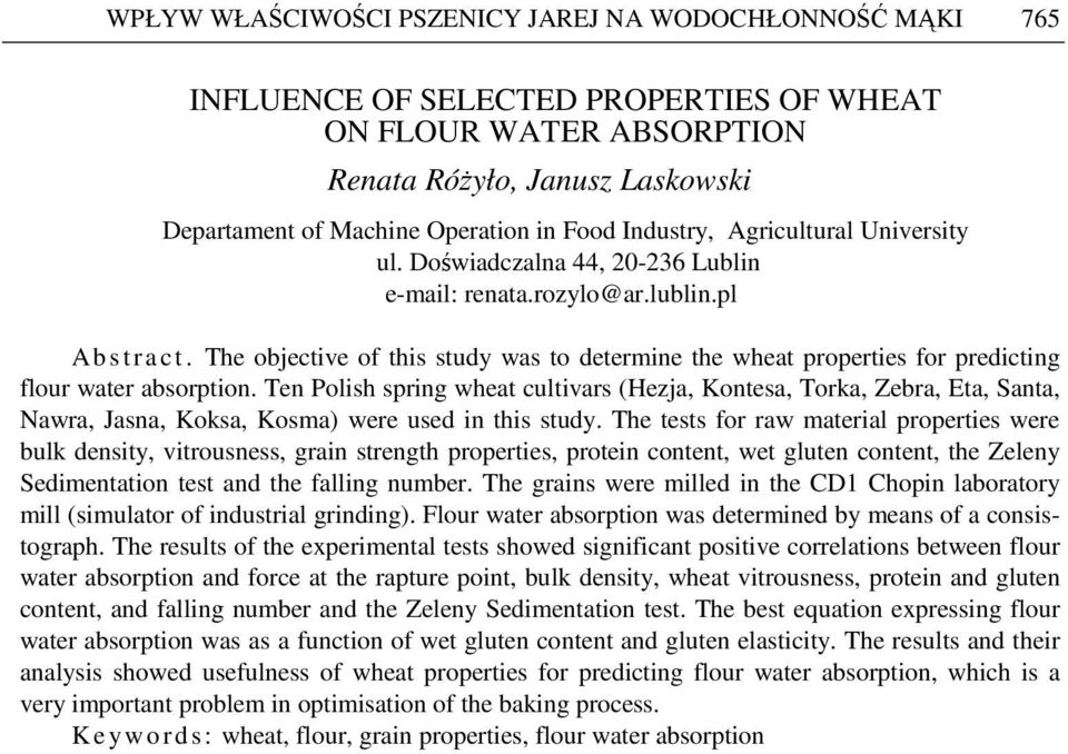 The objective of this study was to determine the wheat properties for predicting flour water absorption.