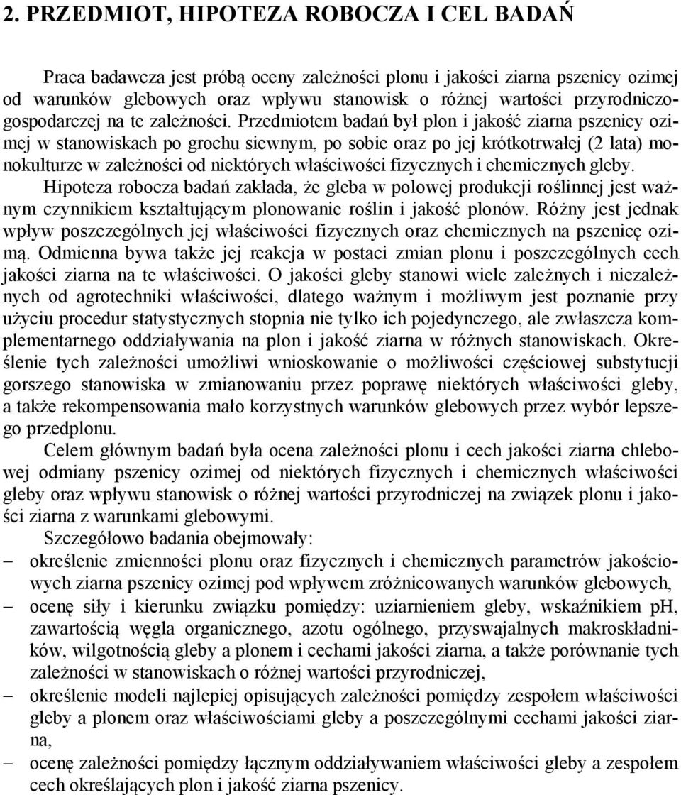 Przedmiotem badań był plon i jakość ziarna pszenicy ozimej w stanowiskach po grochu siewnym, po sobie oraz po jej krótkotrwałej ( lata) monokulturze w zależności od niektórych właściwości fizycznych