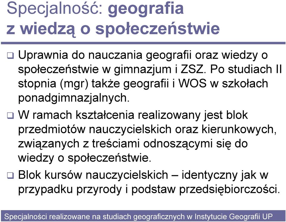 W ramach kształcenia realizowany jest blok przedmiotów nauczycielskich oraz kierunkowych, związanych z treściami odnoszącymi się do