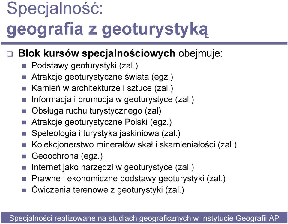 ) Obsługa ruchu turystycznego (zal) Atrakcje geoturystyczne Polski (egz.) Speleologia i turystyka jaskiniowa (zal.