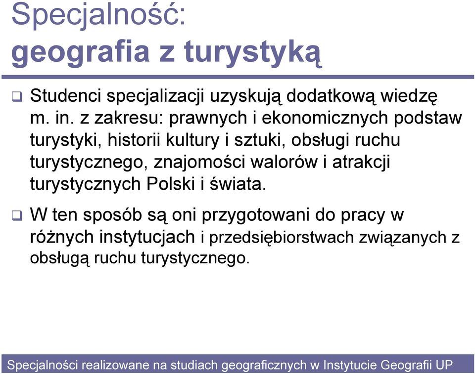 z zakresu: prawnych i ekonomicznych podstaw turystyki, historii kultury i sztuki, obsługi ruchu turystycznego,