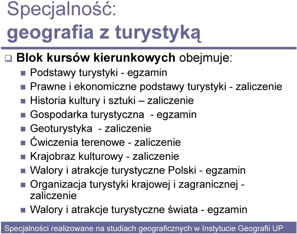 zaliczenie Gospodarka turystyczna - egzamin Geoturystyka - zaliczenie Ćwiczenia terenowe - zaliczenie Krajobraz kulturowy - zaliczenie