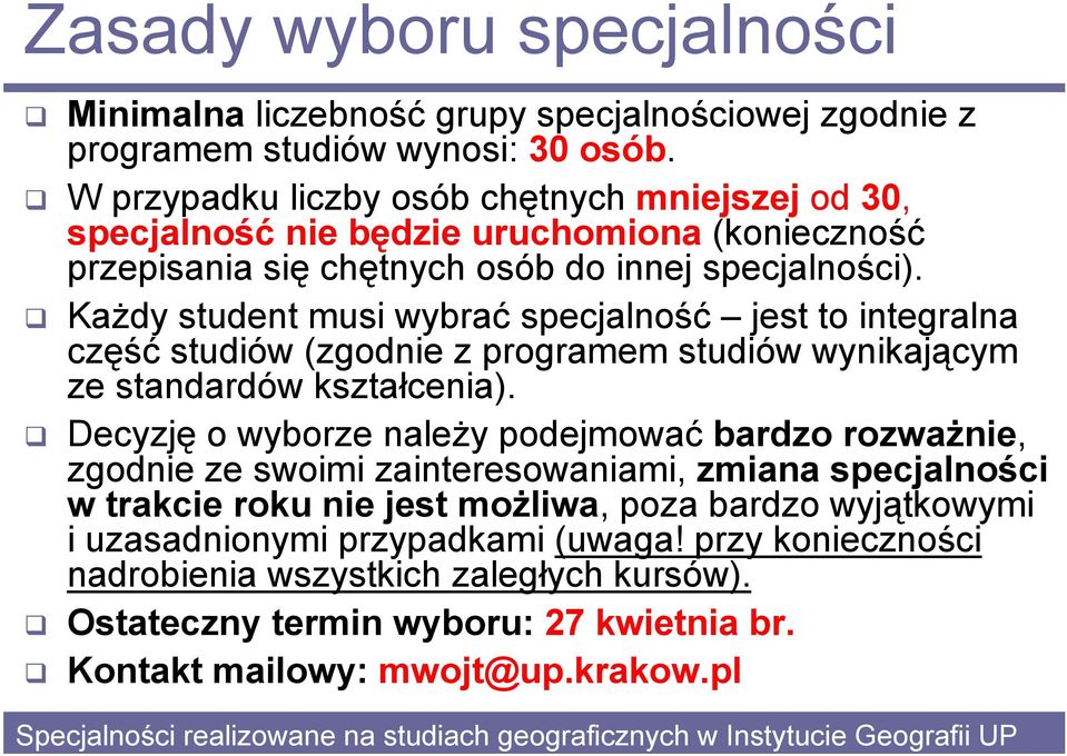 Każdy student musi wybrać specjalność jest to integralna część studiów (zgodnie z programem studiów wynikającym ze standardów kształcenia).