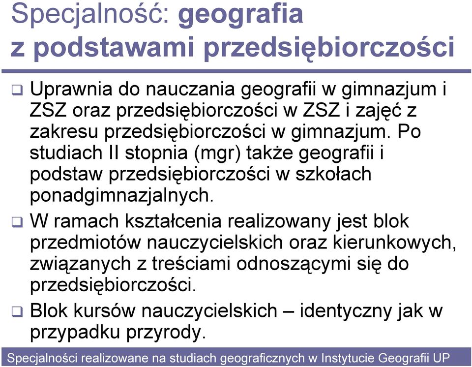 W ramach kształcenia realizowany jest blok przedmiotów nauczycielskich oraz kierunkowych, związanych z treściami odnoszącymi się do