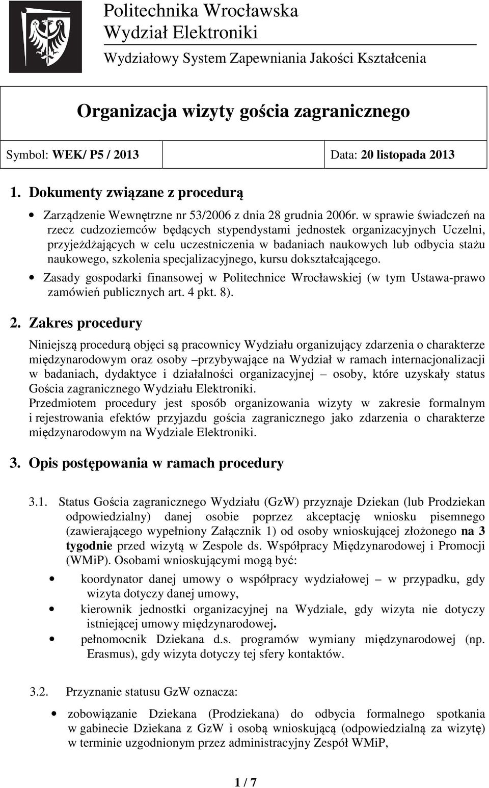 specjalizacyjnego, kursu dokształcającego. Zasady gospodarki finansowej w Politechnice Wrocławskiej (w tym Ustawa-prawo zamówień publicznych art. 4 pkt. 8). 2.