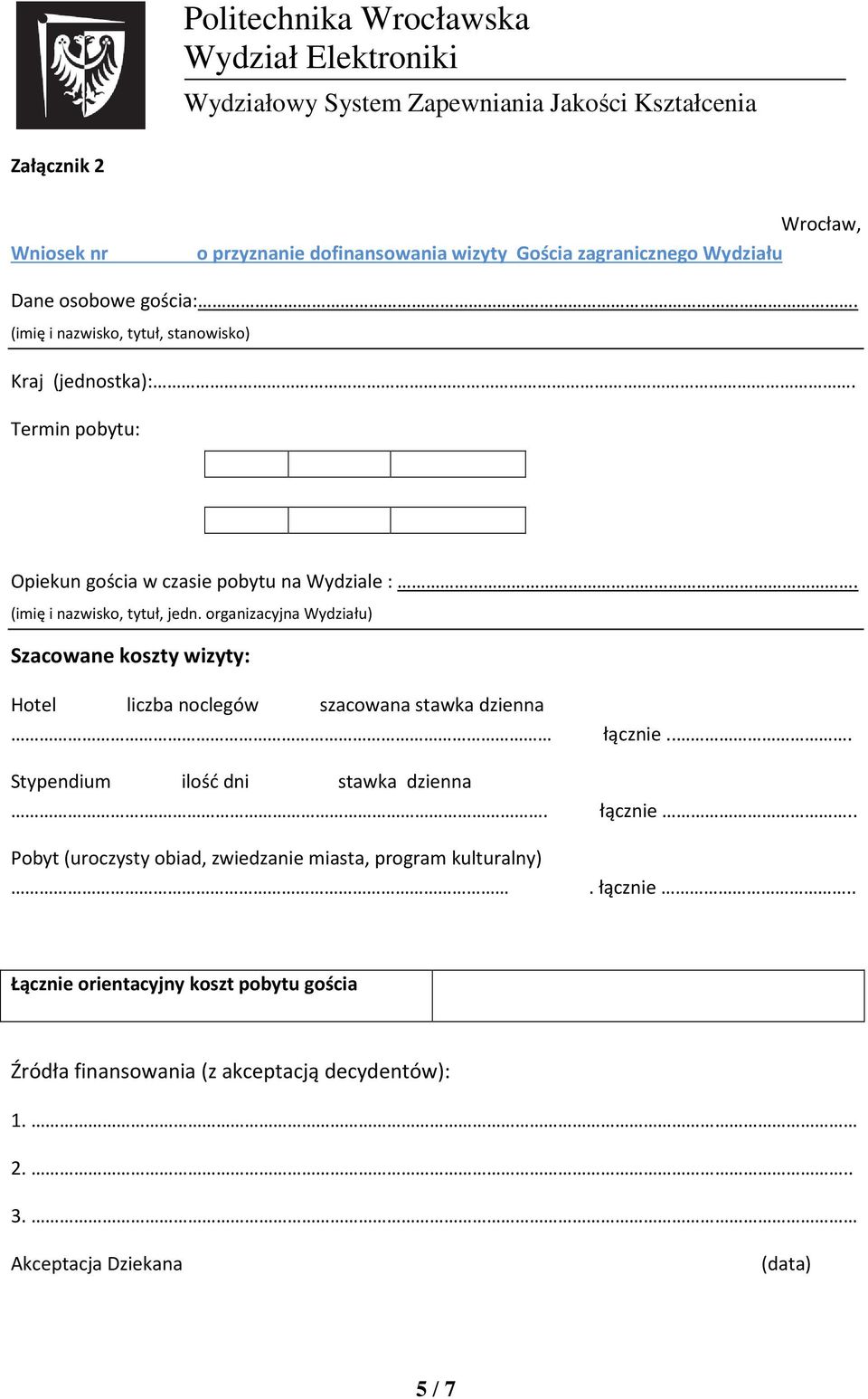 organizacyjna Wydziału) Szacowane koszty wizyty: Hotel liczba noclegów szacowana stawka dzienna Stypendium ilość dni stawka dzienna.