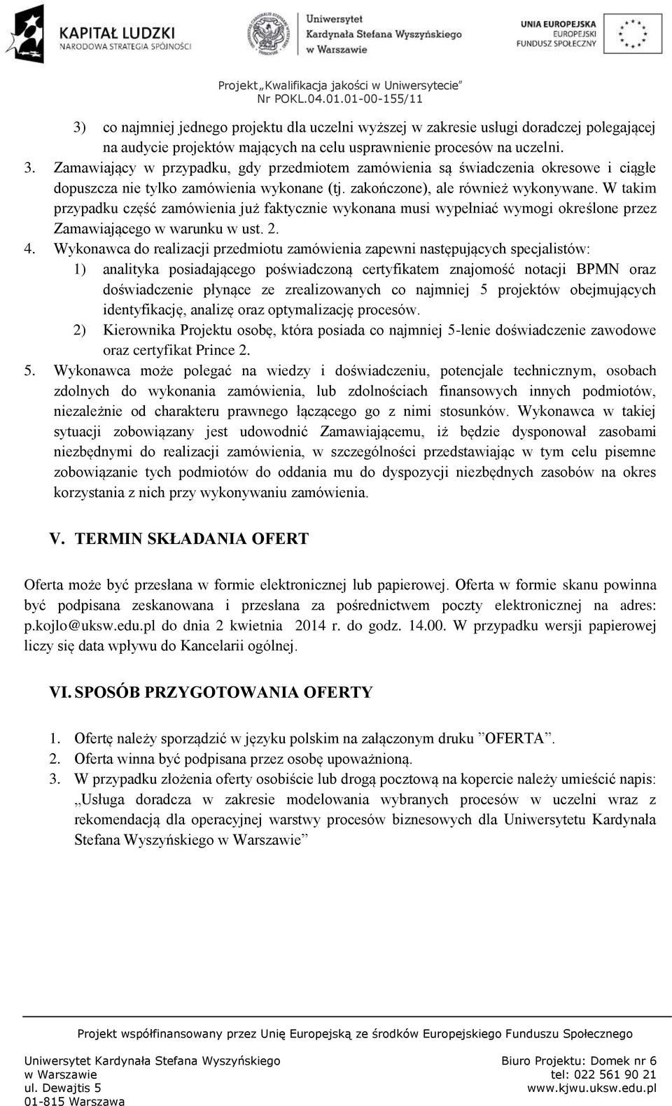 W takim przypadku część zamówienia już faktycznie wykonana musi wypełniać wymogi określone przez Zamawiającego w warunku w ust. 2. 4.