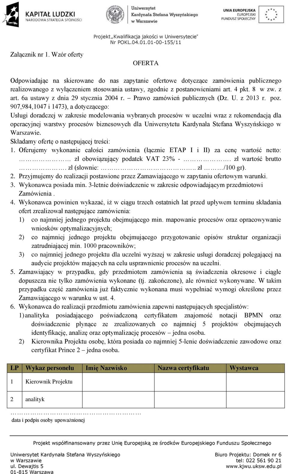 907,984,1047 i 1473), a dotyczącego: Usługi doradczej w zakresie modelowania wybranych procesów w uczelni wraz z rekomendacją dla operacyjnej warstwy procesów biznesowych dla Uniwersytetu Kardynała