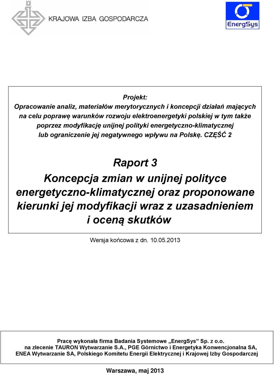 CZĘŚĆ 2 Raport 3 Koncepcja zmian w unijnej polityce energetyczno-klimatycznej oraz proponowane kierunki jej modyfikacji wraz z uzasadnieniem i oceną skutków Wersja końcowa z dn.