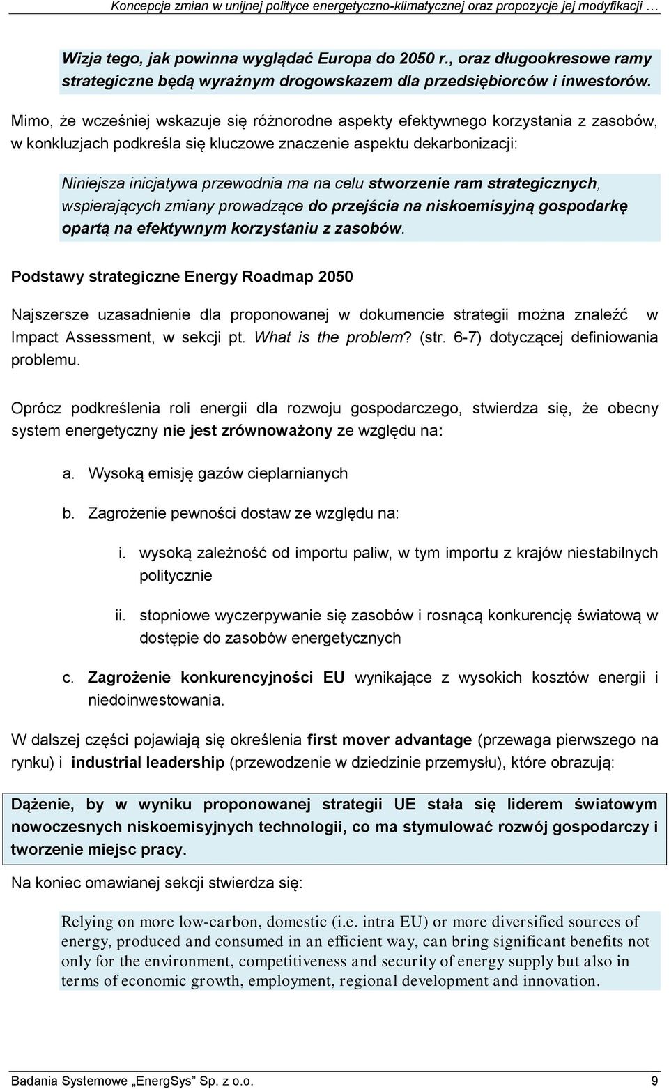 stworzenie ram strategicznych, wspierających zmiany prowadzące do przejścia na niskoemisyjną gospodarkę opartą na efektywnym korzystaniu z zasobów.