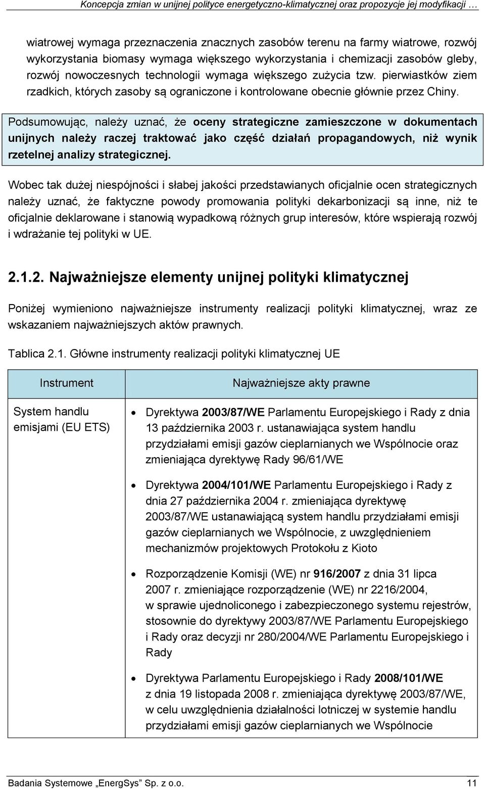 Podsumowując, należy uznać, że oceny strategiczne zamieszczone w dokumentach unijnych należy raczej traktować jako część działań propagandowych, niż wynik rzetelnej analizy strategicznej.