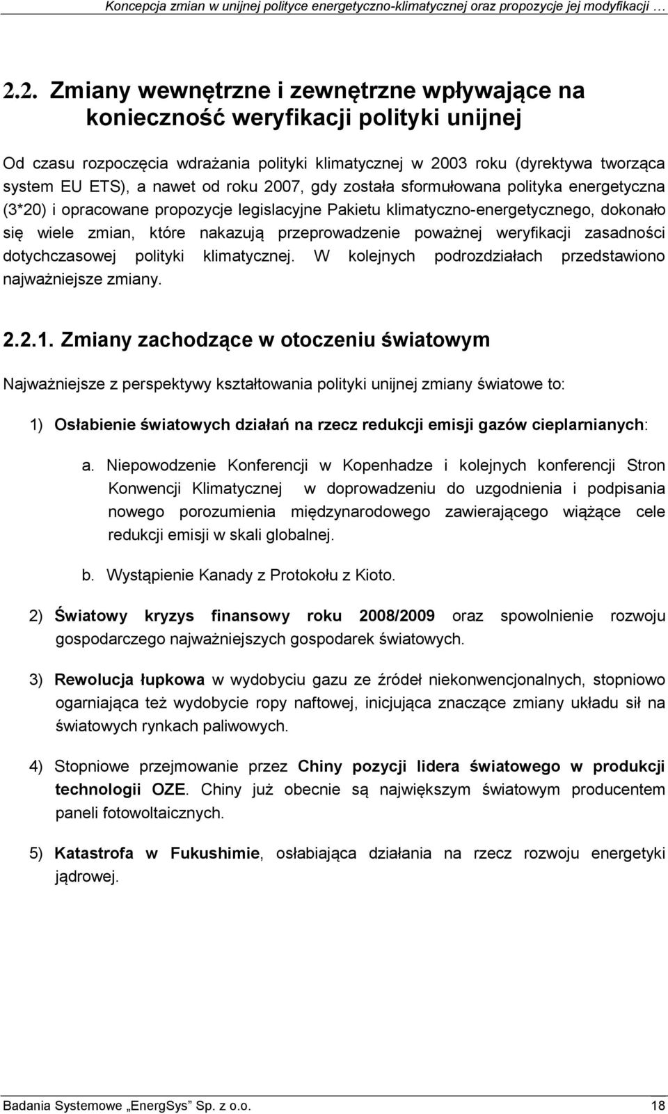 poważnej weryfikacji zasadności dotychczasowej polityki klimatycznej. W kolejnych podrozdziałach przedstawiono najważniejsze zmiany. 2.2.1.