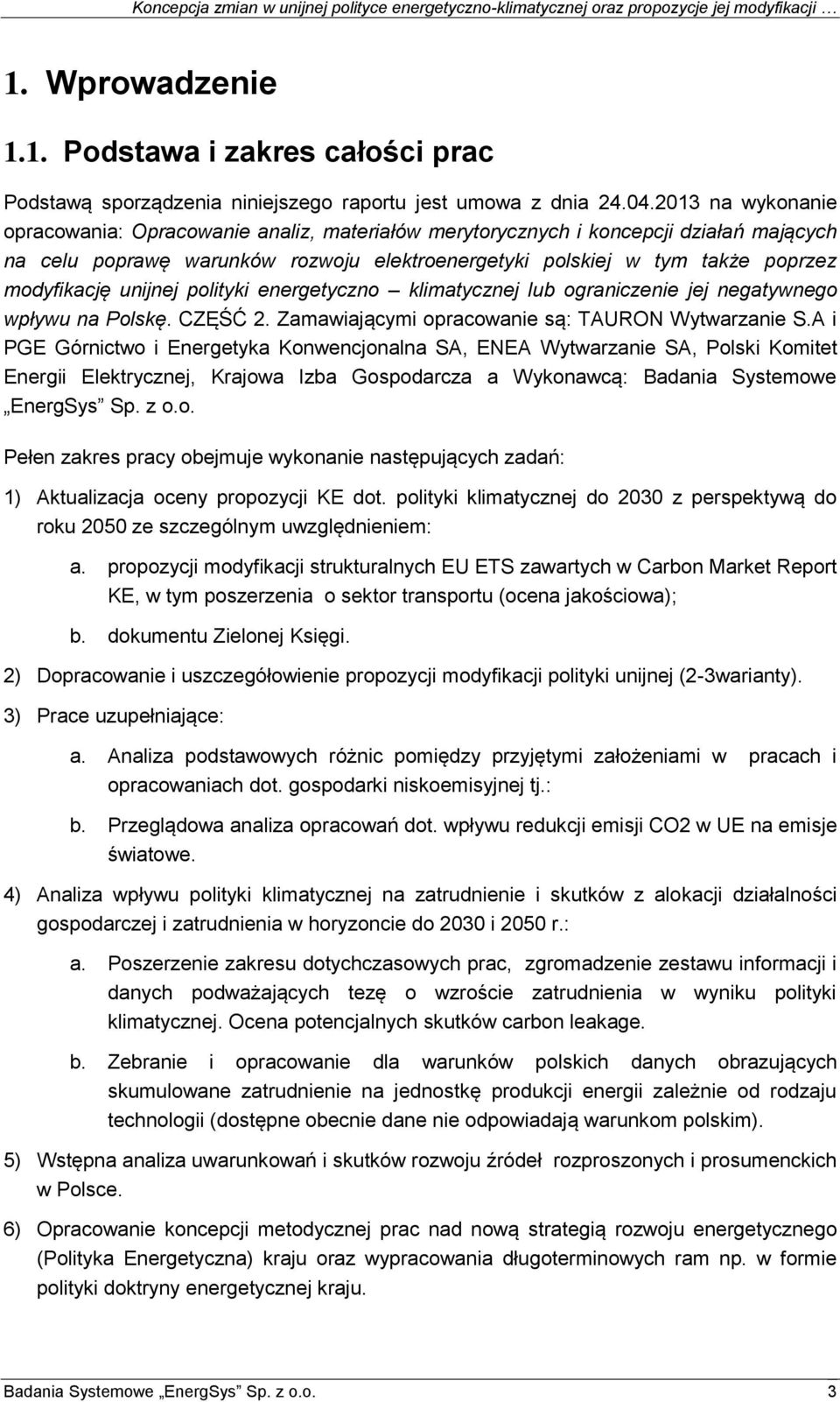 unijnej polityki energetyczno klimatycznej lub ograniczenie jej negatywnego wpływu na Polskę. CZĘŚĆ 2. Zamawiającymi opracowanie są: TAURON Wytwarzanie S.