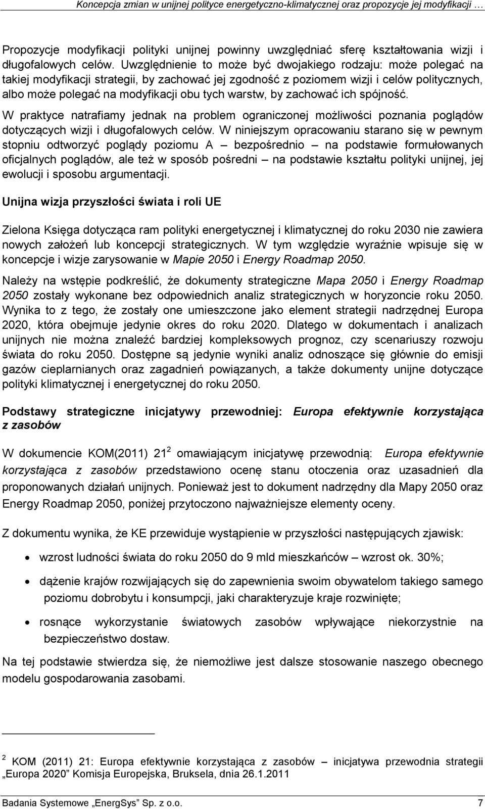 warstw, by zachować ich spójność. W praktyce natrafiamy jednak na problem ograniczonej możliwości poznania poglądów dotyczących wizji i długofalowych celów.