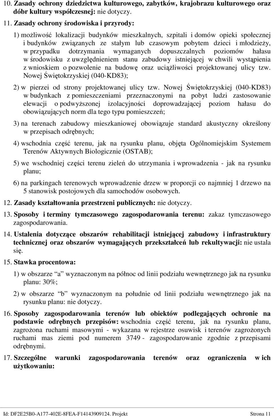 przypadku dotrzymania wymaganych dopuszczalnych poziomów hałasu w środowisku z uwzględnieniem stanu zabudowy istniejącej w chwili wystąpienia z wnioskiem o pozwolenie na budowę oraz uciąŝliwości