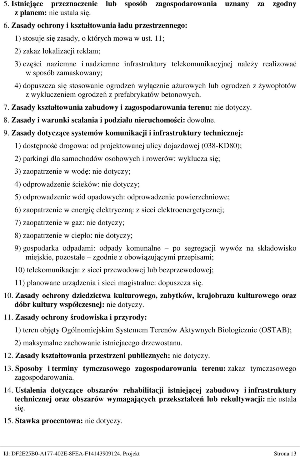 ogrodzeń z Ŝywopłotów z wykluczeniem ogrodzeń z prefabrykatów betonowych. 7. Zasady kształtowania zabudowy i zagospodarowania terenu: nie dotyczy. 8.