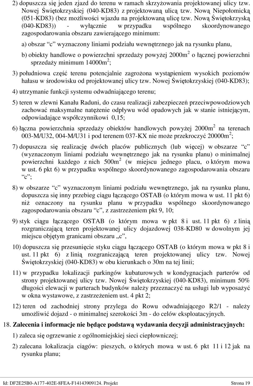 Nową Świętokrzyską (040-KD83)) - wyłącznie w przypadku wspólnego skoordynowanego zagospodarowania obszaru zawierającego minimum: a) obszar c wyznaczony liniami podziału wewnętrznego jak na rysunku