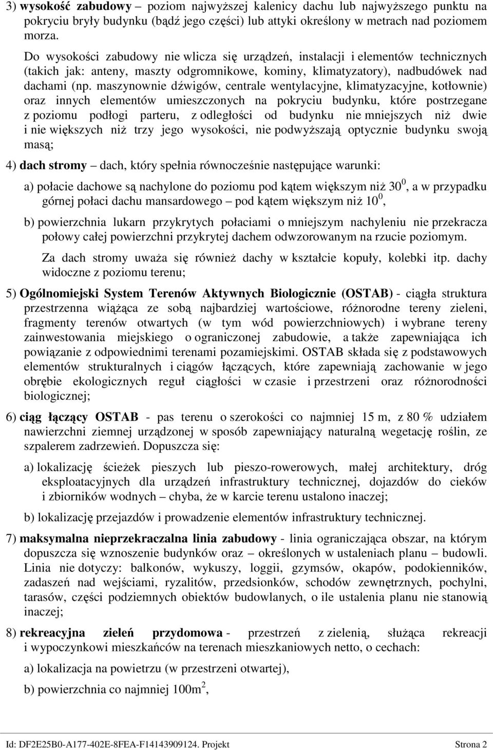 maszynownie dźwigów, centrale wentylacyjne, klimatyzacyjne, kotłownie) oraz innych elementów umieszczonych na pokryciu budynku, które postrzegane z poziomu podłogi parteru, z odległości od budynku
