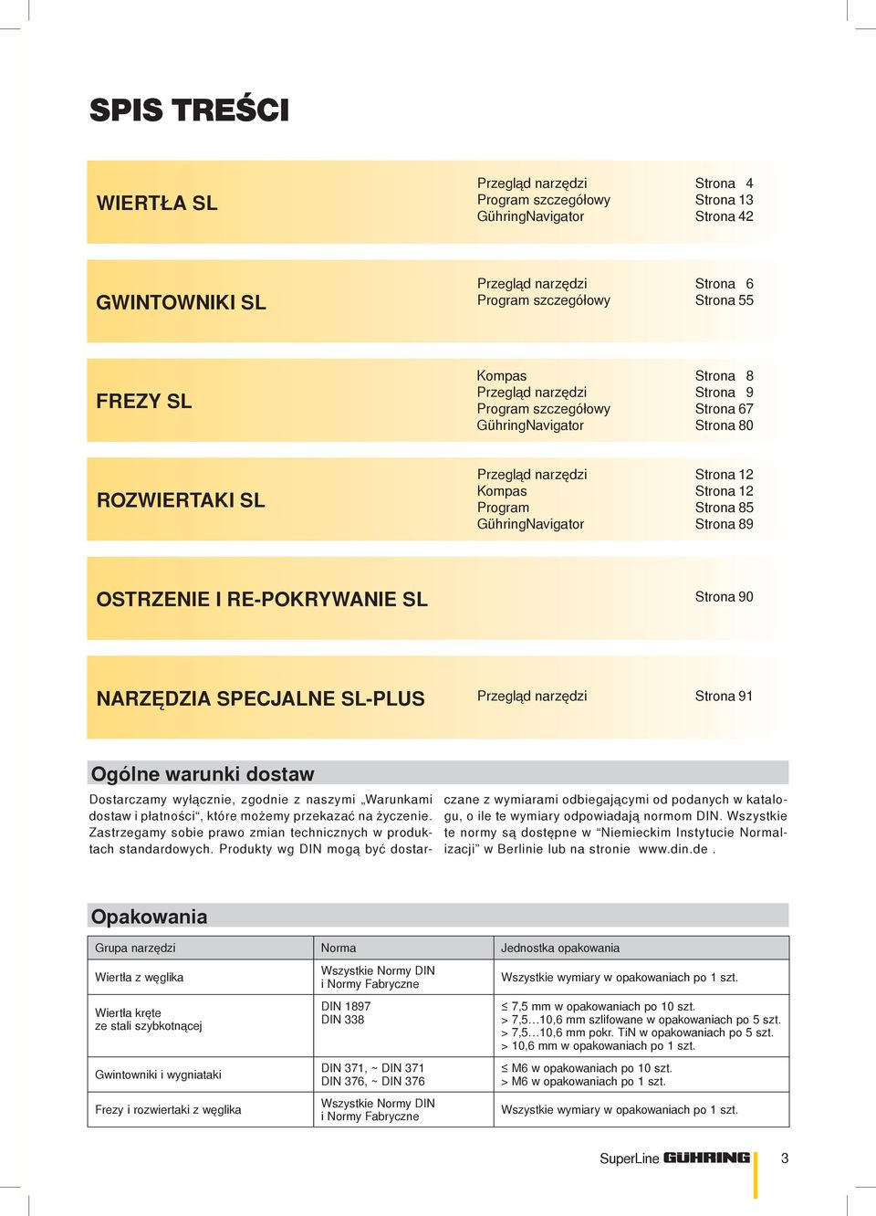 re-pokrywanie SL Strona 90 narzędzia specjane SL-Pus Przegąd narzędzi Strona 91 Ogóne warunki dostaw Dostarczamy wyłącznie, zgodnie z naszymi Warunkami dostaw i płatności, które możemy przekazać na