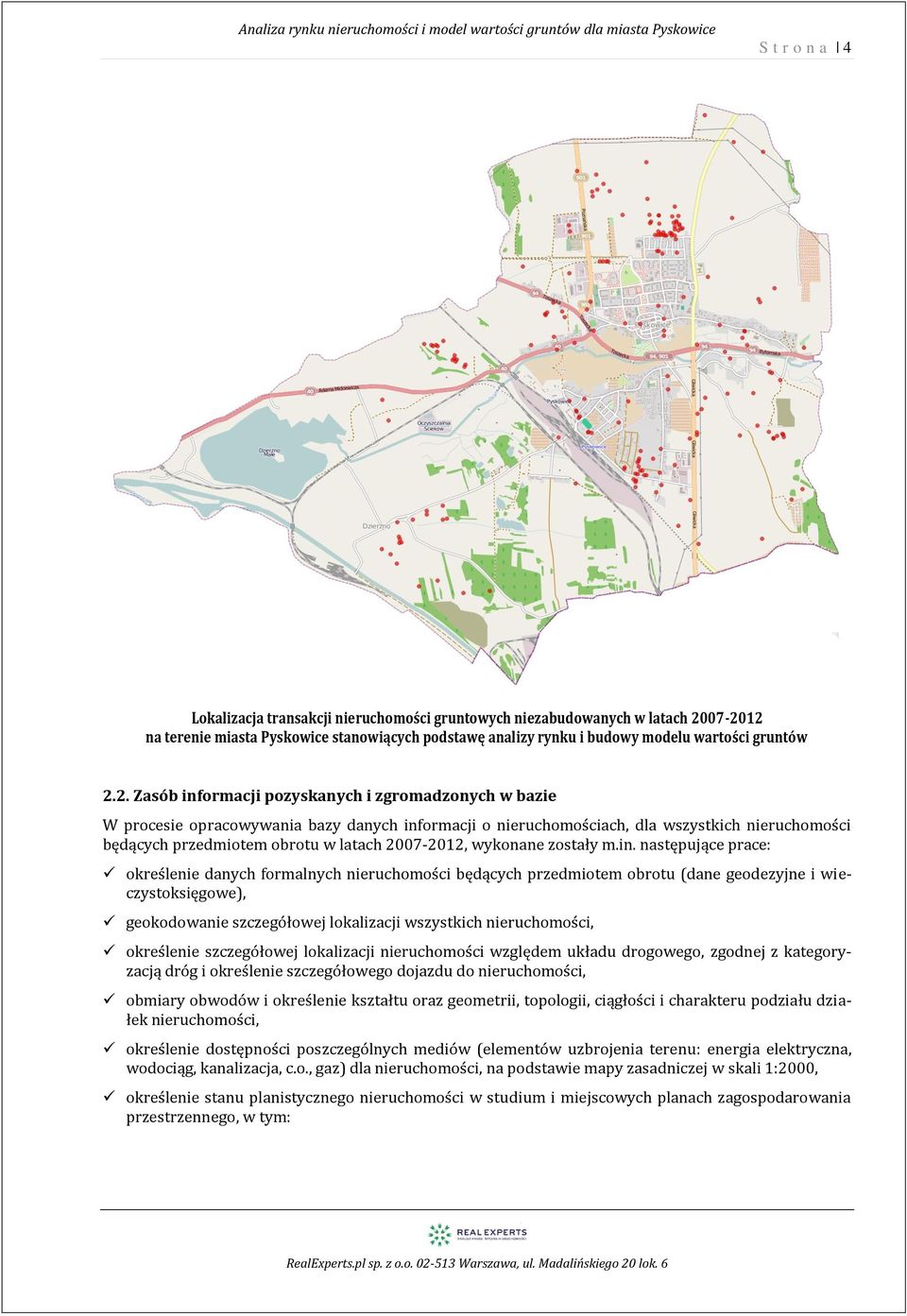 2. Zasób informacji pozyskanych i zgromadzonych w bazie W procesie opracowywania bazy danych informacji o ruchomościach, dla wszystkich ruchomości będących przedmiotem obrotu w latach 27-22, wykonane