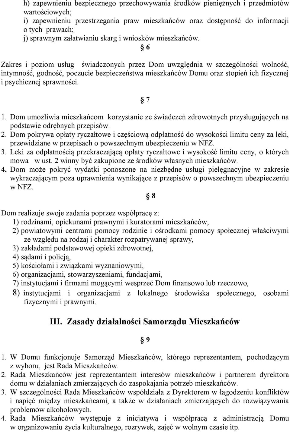 6 Zakres i poziom usług świadczonych przez Dom uwzględnia w szczególności wolność, intymność, godność, poczucie bezpieczeństwa mieszkańców Domu oraz stopień ich fizycznej i psychicznej sprawności.