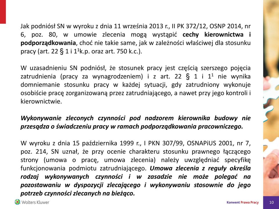 W uzasadnieniu SN podniósł, że stosunek pracy jest częścią szerszego pojęcia zatrudnienia (pracy za wynagrodzeniem) i z art.