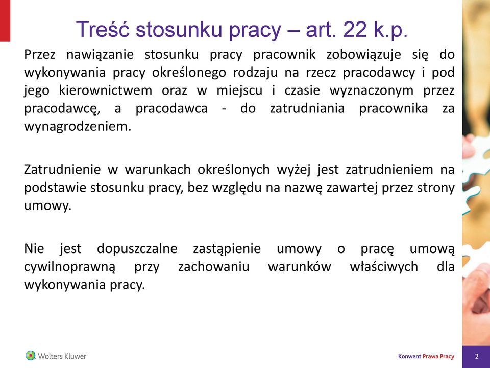 Przez nawiązanie stosunku pracy pracownik zobowiązuje się do wykonywania pracy określonego rodzaju na rzecz pracodawcy i pod jego