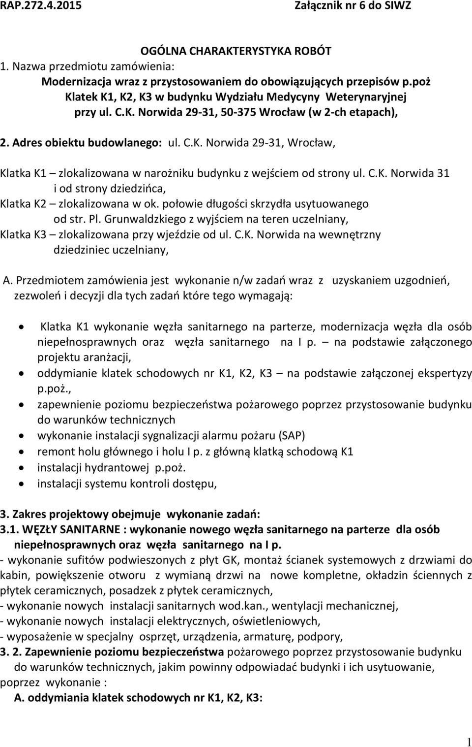 C.K. Norwida 31 i od strony dziedzińca, Klatka K2 zlokalizowana w ok. połowie długości skrzydła usytuowanego od str. Pl.