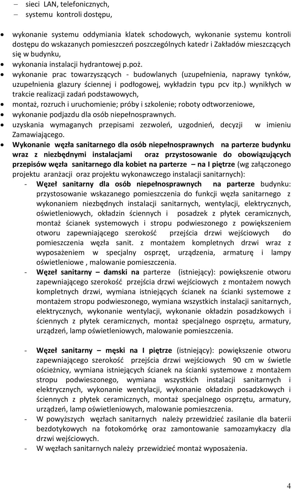 wykonanie prac towarzyszących - budowlanych (uzupełnienia, naprawy tynków, uzupełnienia glazury ściennej i podłogowej, wykładzin typu pcv itp.