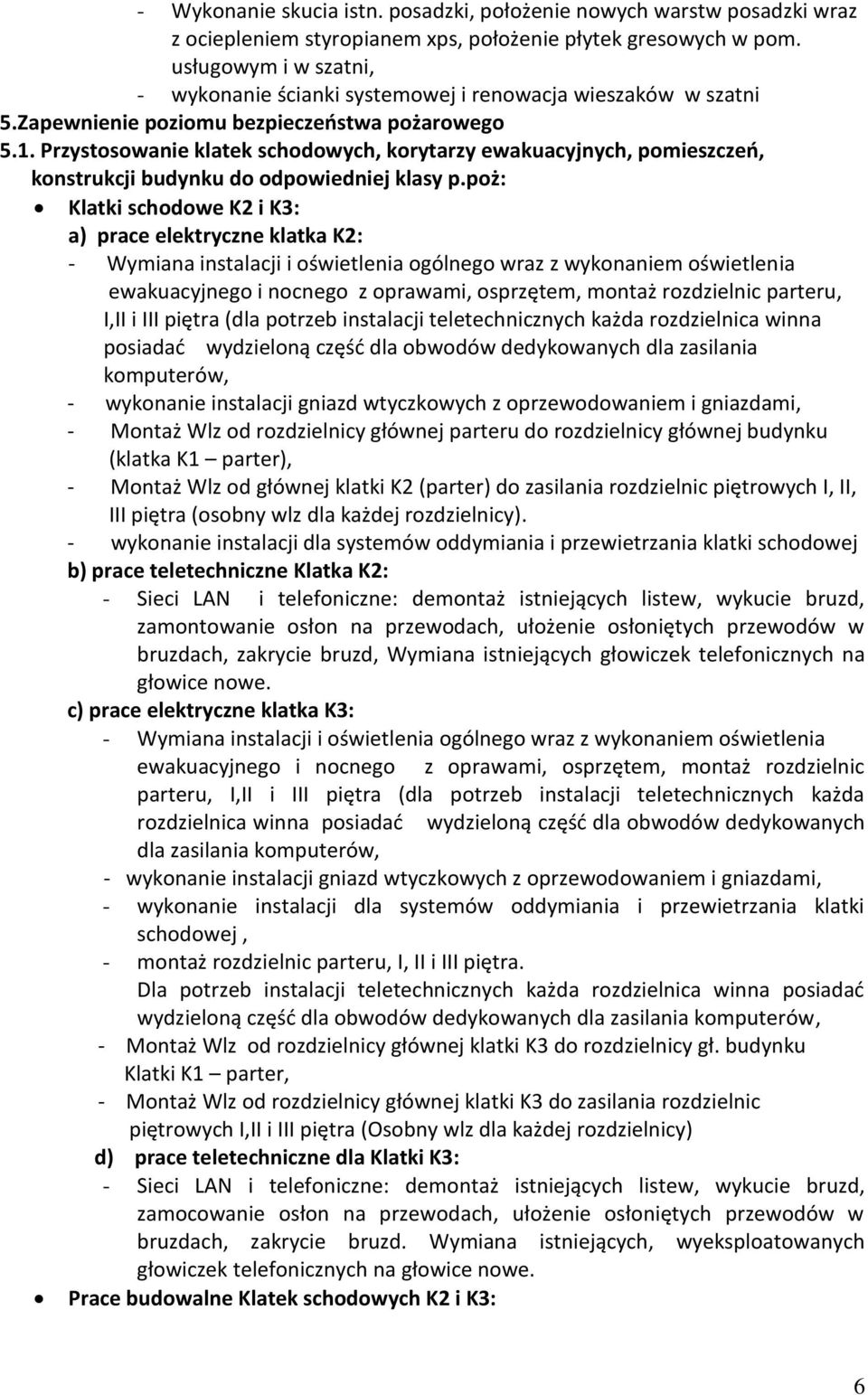 Przystosowanie klatek schodowych, korytarzy ewakuacyjnych, pomieszczeń, konstrukcji budynku do odpowiedniej klasy p.