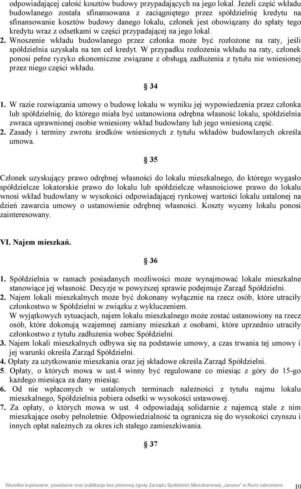 odsetkami w części przypadającej na jego lokal. 2. Wnoszenie wkładu budowlanego przez członka może być rozłożone na raty, jeśli spółdzielnia uzyskała na ten cel kredyt.