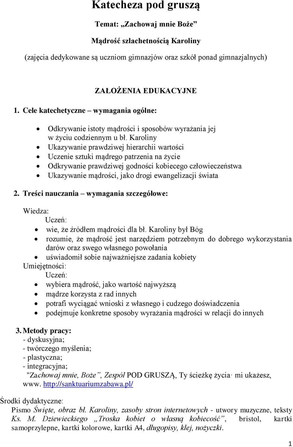 Karoliny Ukazywanie prawdziwej hierarchii wartości Uczenie sztuki mądrego patrzenia na życie Odkrywanie prawdziwej godności kobiecego człowieczeństwa Ukazywanie mądrości, jako drogi ewangelizacji