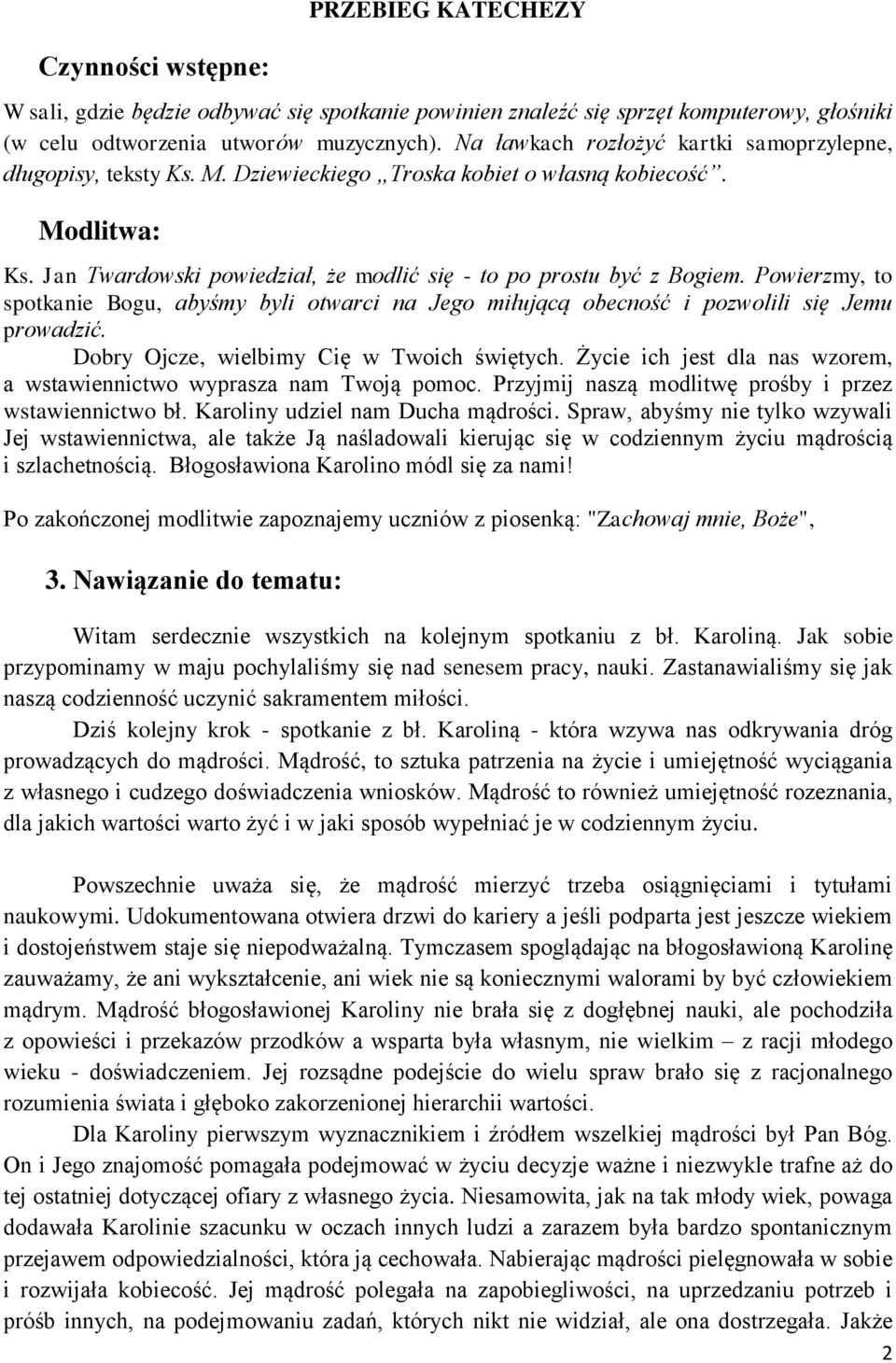 Powierzmy, to spotkanie Bogu, abyśmy byli otwarci na Jego miłującą obecność i pozwolili się Jemu prowadzić. Dobry Ojcze, wielbimy Cię w Twoich świętych.