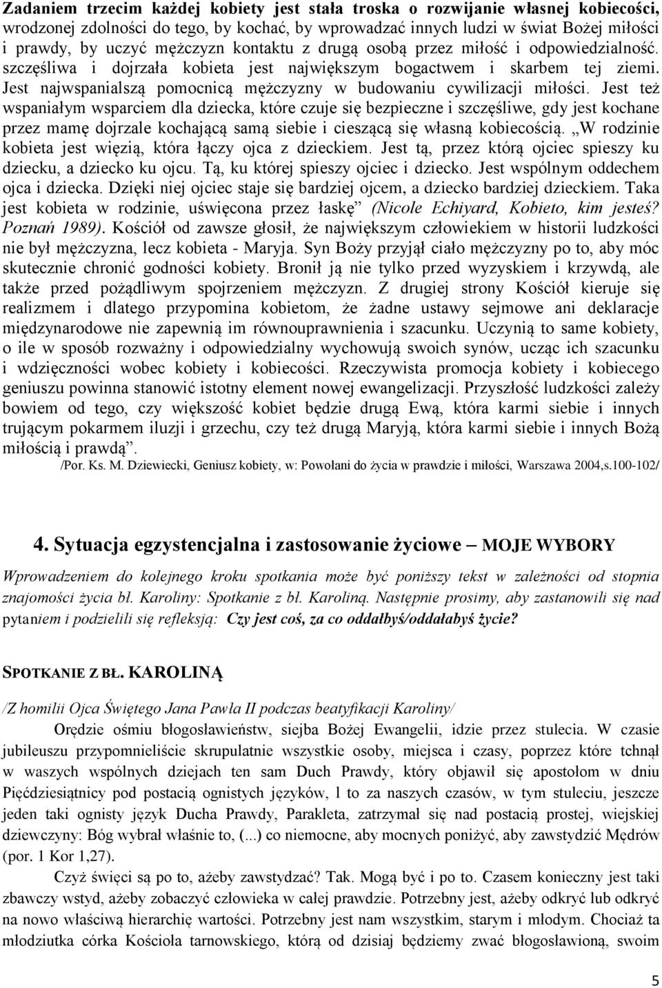 Jest najwspanialszą pomocnicą mężczyzny w budowaniu cywilizacji miłości.