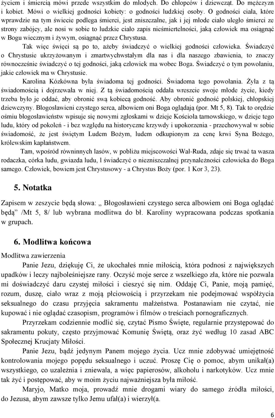 jaką człowiek ma osiągnąć w Bogu wiecznym i żywym, osiągnąć przez Chrystusa. Tak więc święci są po to, ażeby świadczyć o wielkiej godności człowieka.