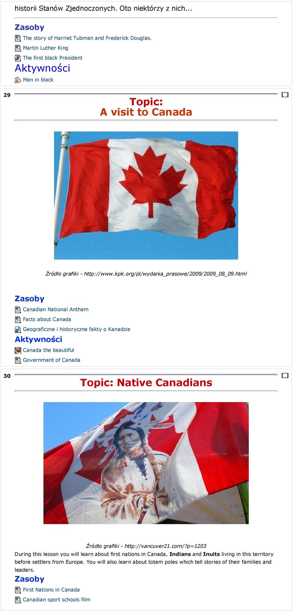 html Canadian National Anthem Facts about Canada Geograficzne i historyczne fakty o Kanadzie Canada the beautiful Government of Canada 30 Topic: Native Canadians Źródło grafiki -