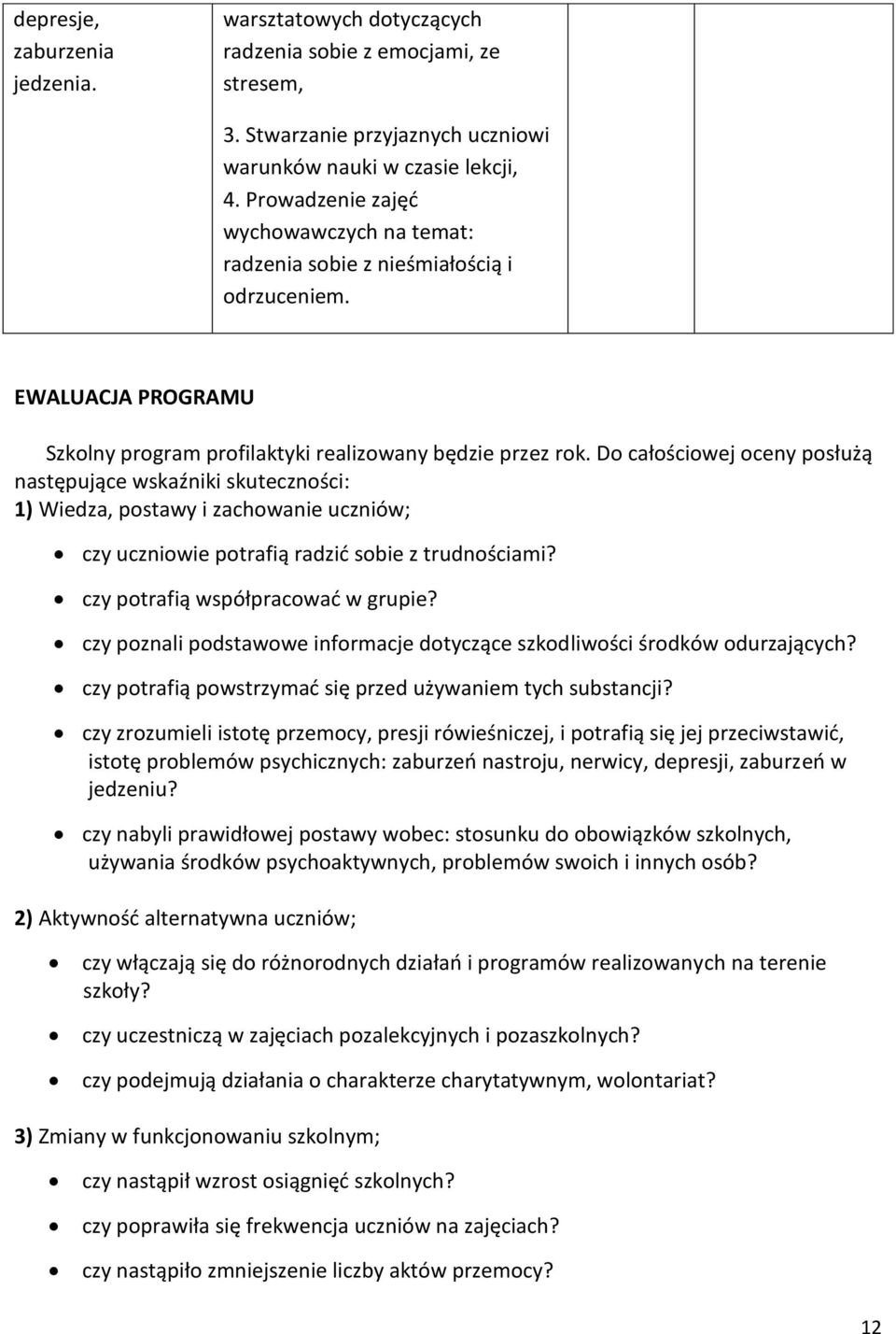 Do całościowej oceny posłużą następujące wskaźniki skuteczności: 1) Wiedza, postawy i zachowanie uczniów; czy uczniowie potrafią radzić sobie z trudnościami? czy potrafią współpracować w grupie?