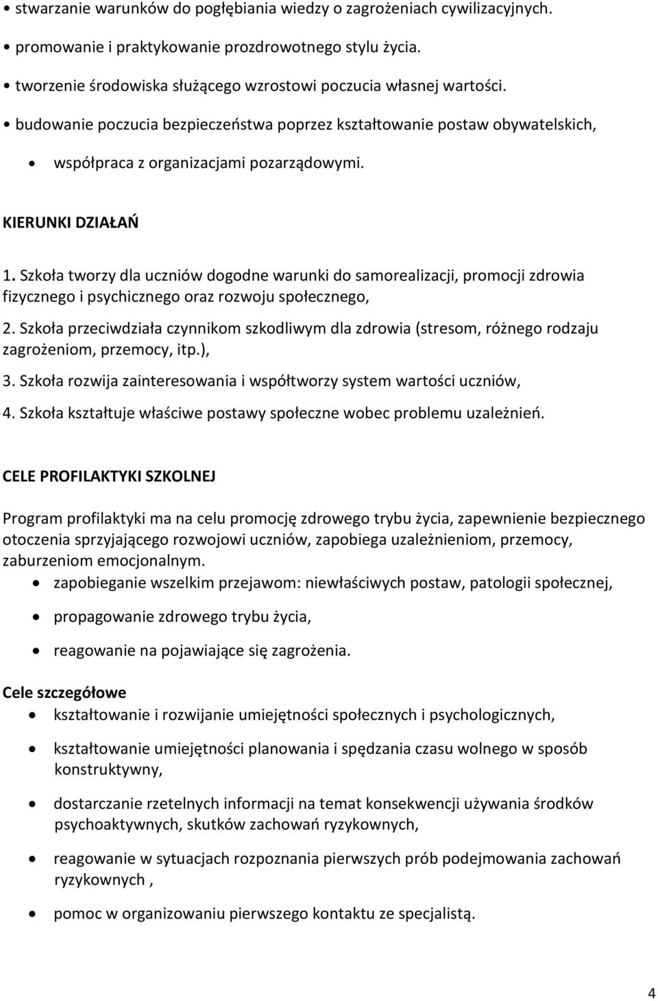 Szkoła tworzy dla uczniów dogodne warunki do samorealizacji, promocji zdrowia fizycznego i psychicznego oraz rozwoju społecznego, 2.