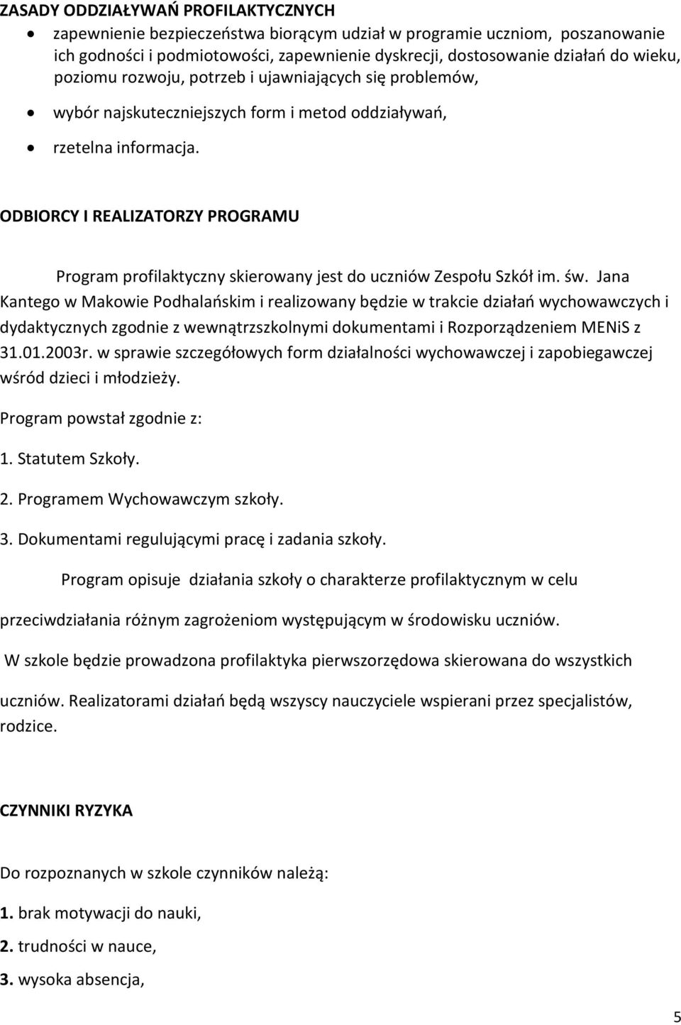 ODBIORCY I REALIZATORZY PROGRAMU Program profilaktyczny skierowany jest do uczniów Zespołu Szkół im. św.