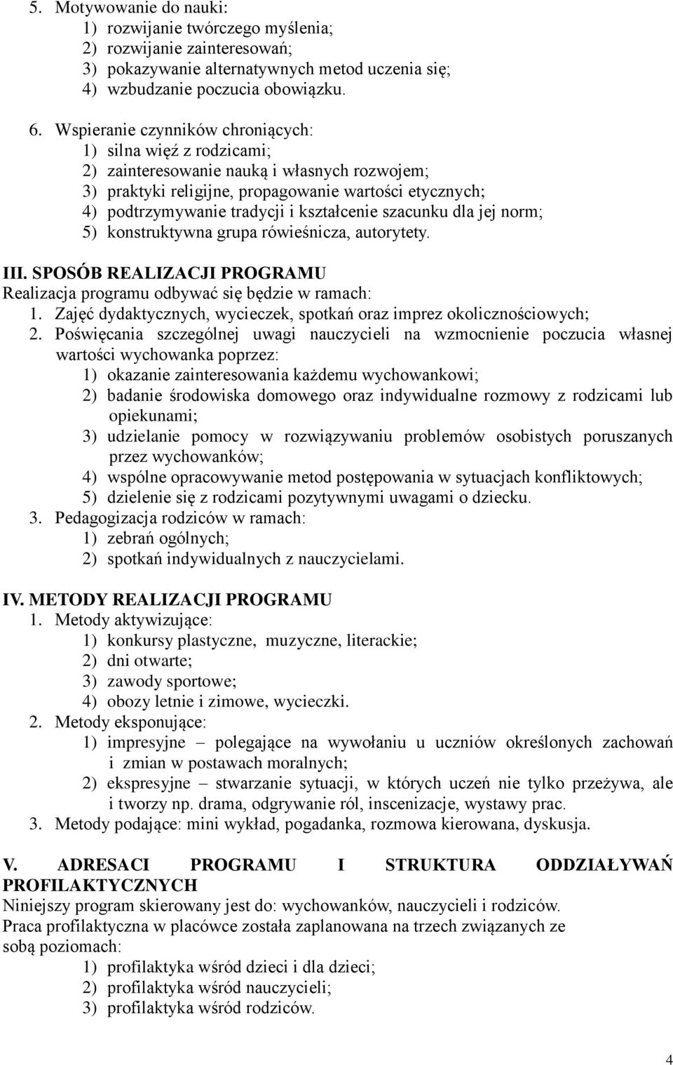 kształcenie szacunku dla jej norm; 5) konstruktywna grupa rówieśnicza, autorytety. III. SPOSÓB REALIZACJI PROGRAMU Realizacja programu odbywać się będzie w ramach: 1.