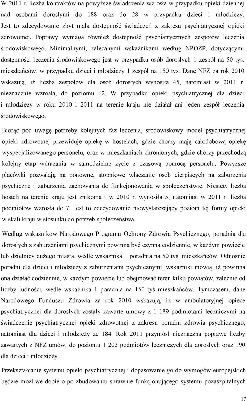 Minimalnymi, zalecanymi wskaźnikami według NPOZP, dotyczącymi dostępności leczenia środowiskowego jest w przypadku osób dorosłych 1 zespół na 50 tys.