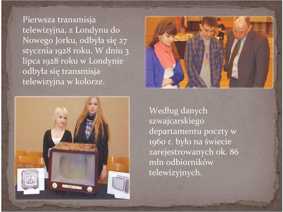 W dniu 3 lipca 1928 roku w Londynie odbyła się transmisja telewizyjna w