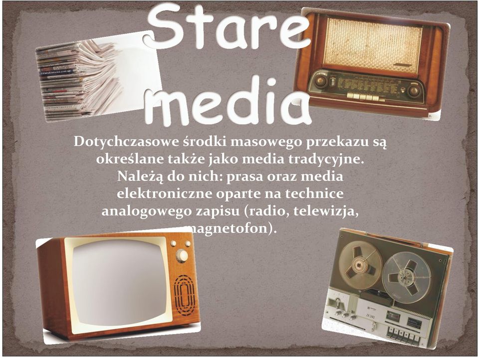 Należą do nich: prasa oraz media elektroniczne