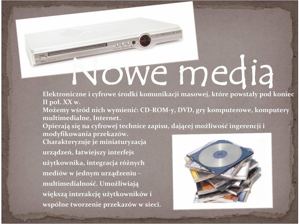 Opierająsięna cyfrowej technice zapisu, dającej możliwośćingerencji i modyfikowania przekazów.