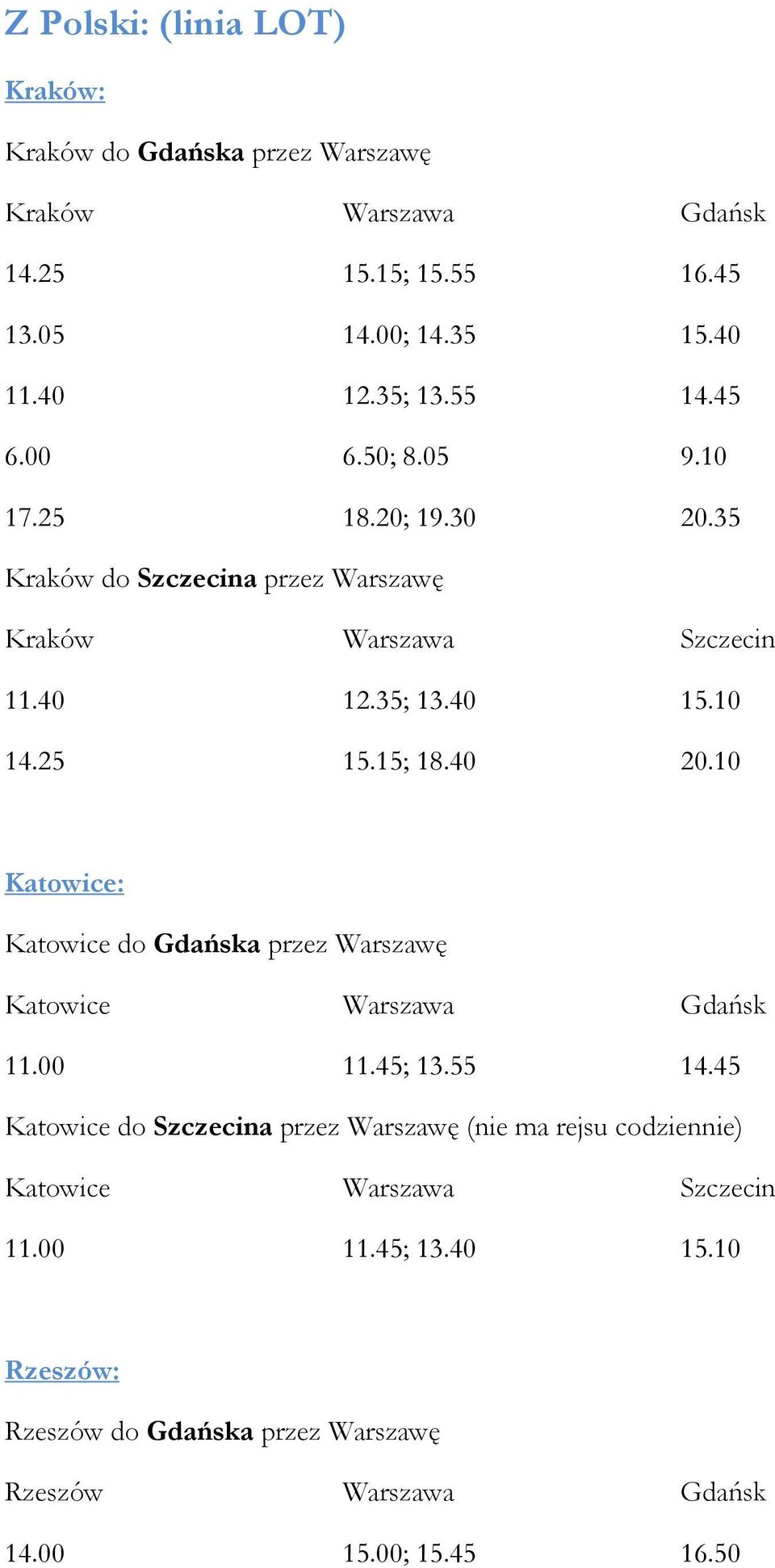 15; 18.40 20.10 Katowice: Katowice do Gdańska przez Warszawę Katowice Warszawa Gdańsk 11.00 11.45; 13.55 14.