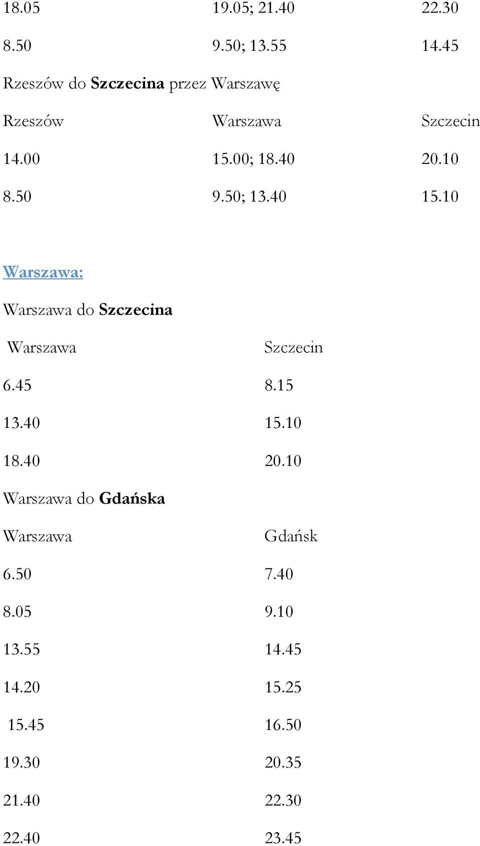 50 9.50; 13.40 15.10 Warszawa: Warszawa do Szczecina Warszawa Szczecin 6.45 8.15 13.40 15.10 18.