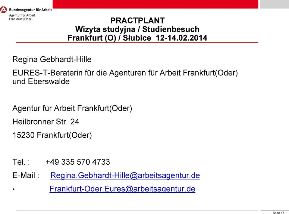 für Arbeit Frankfurt(Oder) Heilbronner Str. 24 15230 Frankfurt(Oder) Tel.