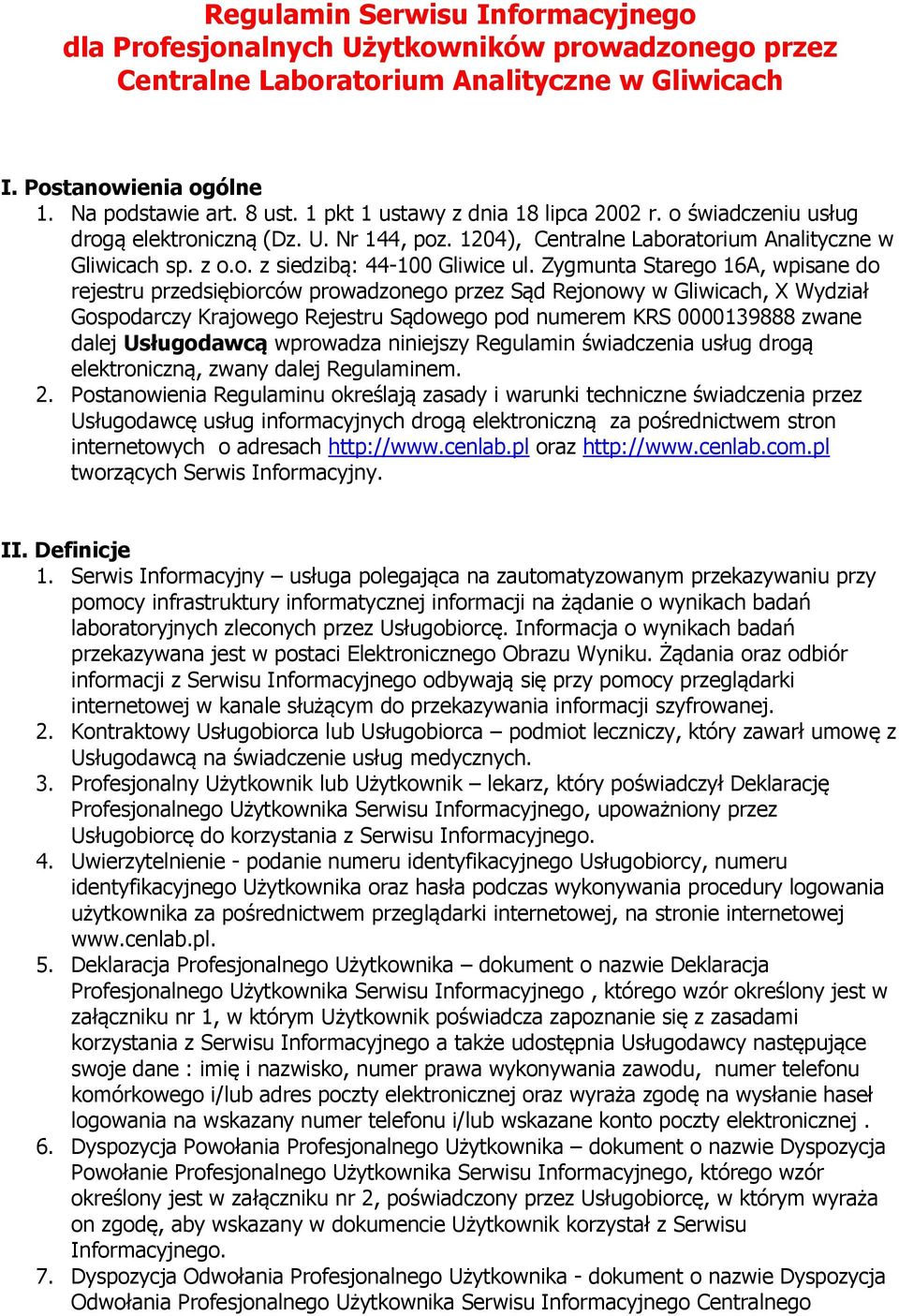 Zygmunta Starego 16A, wpisane do rejestru przedsiębiorców prowadzonego przez Sąd Rejonowy w Gliwicach, X Wydział Gospodarczy Krajowego Rejestru Sądowego pod numerem KRS 0000139888 zwane dalej