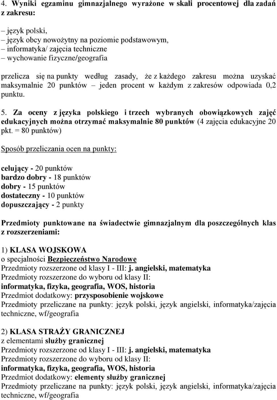 Za oceny z języka polskiego i trzech wybranych obowiązkowych zajęć edukacyjnych można otrzymać maksymalnie 80 punktów (4 zajęcia edukacyjne 20 pkt.